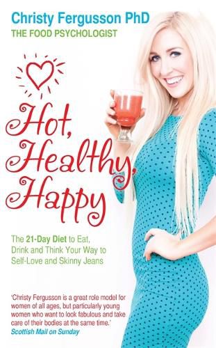 Cover image for Hot, Healthy, Happy: The 21-Day Diet to Eat, Drink and Think Your Way to Self-Love and Skinny Jeans