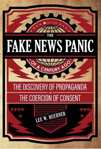 Cover image for The Fake News Panic of a Century Ago: The Discovery of Propaganda and the Coercion of Consent