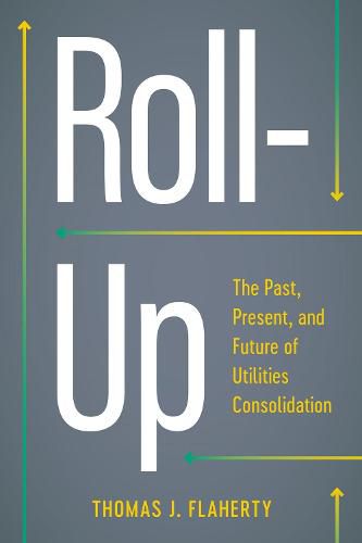 Cover image for Roll-Up: The Past, Present, and Future of Utilities Consolidation