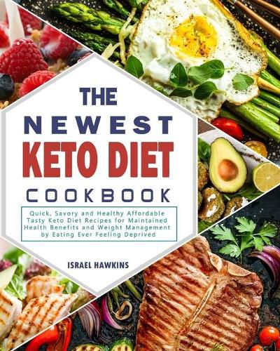 Cover image for The Newest Keto Diet Cookbook: Quick, Savory and Healthy Affordable Tasty Keto Diet Recipes for Maintained Health Benefits and Weight Management by Eating Ever Feeling Deprived