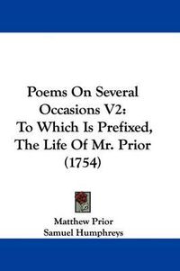 Cover image for Poems On Several Occasions V2: To Which Is Prefixed, The Life Of Mr. Prior (1754)