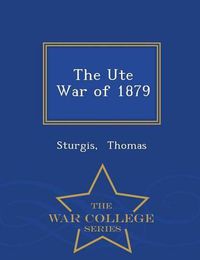 Cover image for The Ute War of 1879 - War College Series