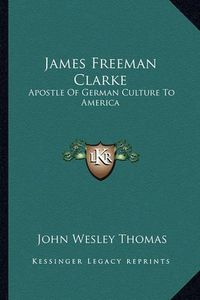 Cover image for James Freeman Clarke: Apostle of German Culture to America