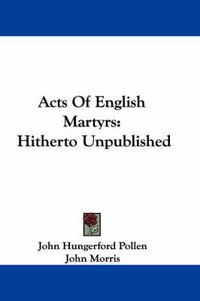 Cover image for Acts of English Martyrs: Hitherto Unpublished