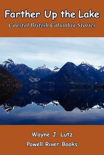 Cover image for Farther Up the Lake: Coastal British Columbia Stories