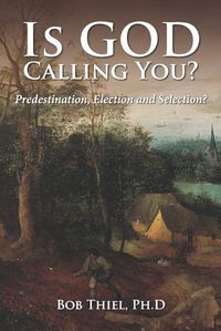 Cover image for Is God Calling You?: Predestination, Election, and Selection?