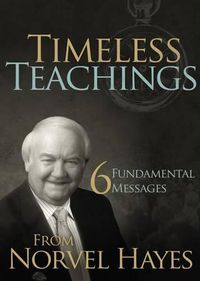 Cover image for Timeless Teachings: 6 Fundamental Messages from Norvel Hayes