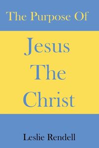 Cover image for The Purpose of Jesus The Christ