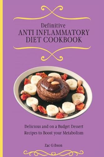 Cover image for Definitive Anti Inflammatory Diet Cookbook: Delicious and on a Budget Dessert Recipes to Boost your Metabolism