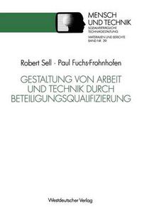 Cover image for Gestaltung Von Arbeit Und Technik Durch Beteiligungsqualifizierung: Ein Erprobtes Modell Fur Die Betriebliche Praxis Und Wissenschaftliche Weiterbildung