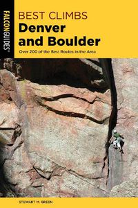 Cover image for Best Climbs Denver and Boulder: Over 200 Of The Best Routes In The Area