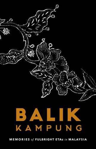 Cover image for Balik Kampung: Memories of Fulbright ETAs in Malaysia