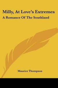 Cover image for Milly, at Love's Extremes: A Romance of the Southland