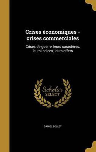 Crises Economiques - Crises Commerciales: Crises de Guerre, Leurs Caracteres, Leurs Indices, Leurs Effets