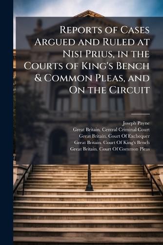 Cover image for Reports of Cases Argued and Ruled at Nisi Prius, in the Courts of King's Bench & Common Pleas, and On the Circuit