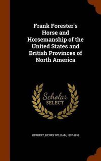 Cover image for Frank Forester's Horse and Horsemanship of the United States and British Provinces of North America