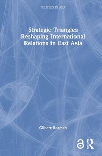 Cover image for Strategic Triangles Reshaping International Relations in East Asia