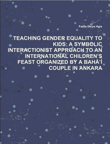 Cover image for Teaching Gender Equality to Kids: A Symbolic Interactionist Approach to an International Children's Feast Organized by A Baha'i Couple in Ankara