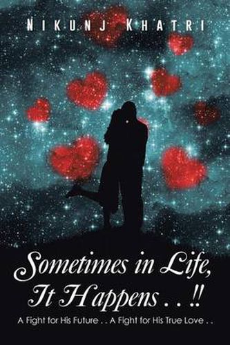 Cover image for Sometimes in Life, It Happens . . !!: A Fight for His Future . . a Fight for His True Love . .