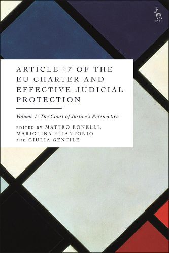 Cover image for Article 47 of the EU Charter and Effective Judicial Protection, Volume 1: The Court of Justice's Perspective