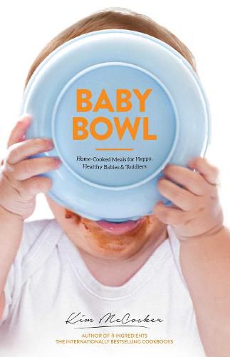 Baby Bowl: Home-Cooked Meals for Happy, Healthy  Babies and Toddlers