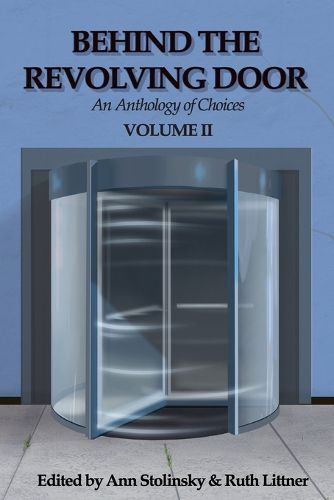Cover image for Behind the Revolving Door, an Anthology of Choices, Volume II
