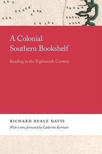 Cover image for A Colonial Southern Bookshelf: Reading in the Eighteenth Century