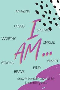 Cover image for I AM... Growth Mindset Guided Journal for Elementary Kids