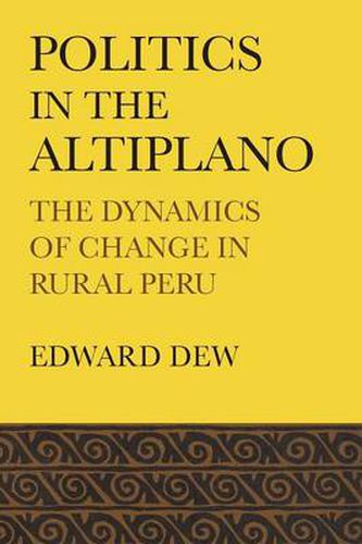 Cover image for Politics in the Altiplano: The Dynamics of Change in Rural Peru