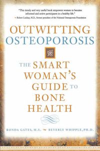 Cover image for Outwitting Osteoporosis: The Smart Woman'S Guide To Bone Health
