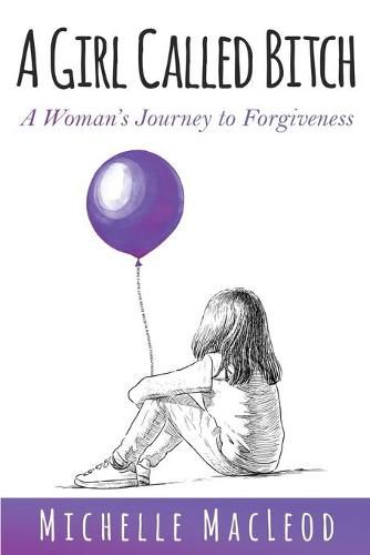 Cover image for A Girl Called Bitch: A Woman's Journey to Forgiveness