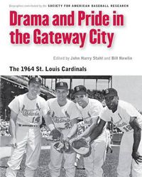 Cover image for Drama and Pride in the Gateway City: The 1964 St. Louis Cardinals