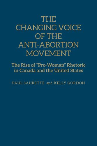 Cover image for The Changing Voice of the Anti-Abortion Movement: The Rise of  Pro-Woman  Rhetoric in Canada and the United States