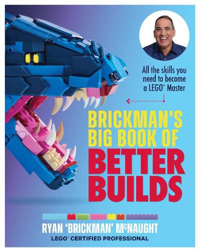 Cover image for Brickman's Big Book of Better Builds: All the skills you need to become a LEGO (R) Master