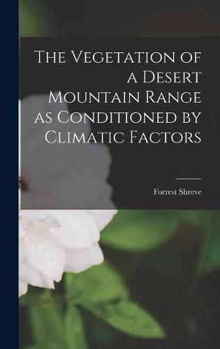Cover image for The Vegetation of a Desert Mountain Range as Conditioned by Climatic Factors