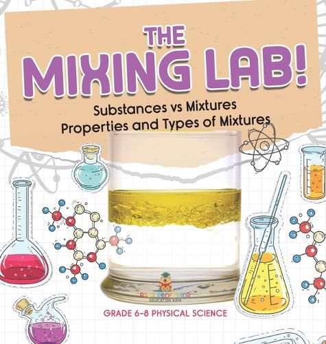 The Mixing Lab! Substances vs Mixtures Properties and Types of Mixtures Grade 6-8 Physical Science