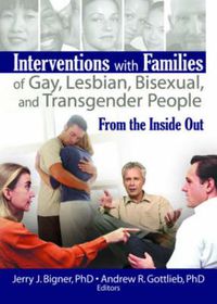 Cover image for Interventions with Families of Gay, Lesbian, Bisexual, and Transgender People: From the Inside Out