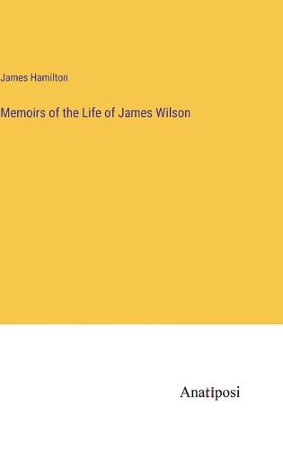 Cover image for Memoirs of the Life of James Wilson