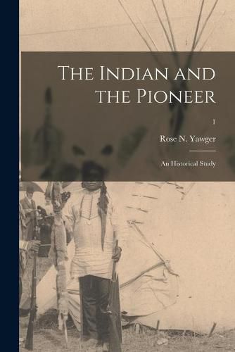 Cover image for The Indian and the Pioneer: an Historical Study; 1