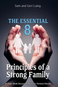 Cover image for The Essential 8 Principles of a Strong Christian Family