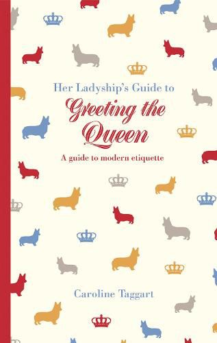 Her Ladyship's Guide to Greeting the Queen: and Other Questions of Modern Etiquette