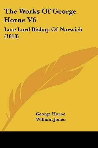 The Works of George Horne V6: Late Lord Bishop of Norwich (1818)