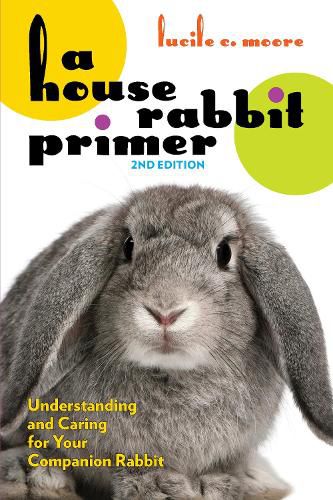 Cover image for A House Rabbit Primer, 2nd Edition: Understanding and Caring for Your Companion Rabbit