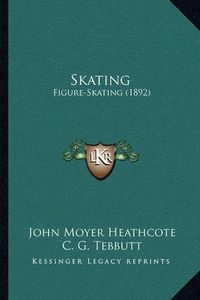 Cover image for Skating Skating: Figure-Skating (1892) Figure-Skating (1892)