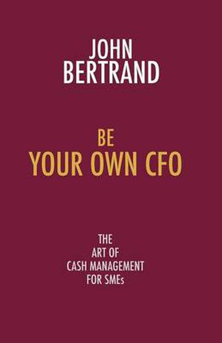 Cover image for Be Your Own CFO the Art of Cash Management for SMEs: The Art of Cash Management for SMEs