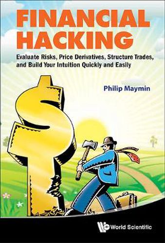 Cover image for Financial Hacking: Evaluate Risks, Price Derivatives, Structure Trades, And Build Your Intuition Quickly And Easily