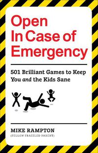 Cover image for Open In Case of Emergency: 501 Games to Entertain and Keep You and the Kids Sane