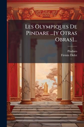 Cover image for Les Olympiques de Pindare ...[Y Otras Obras]...