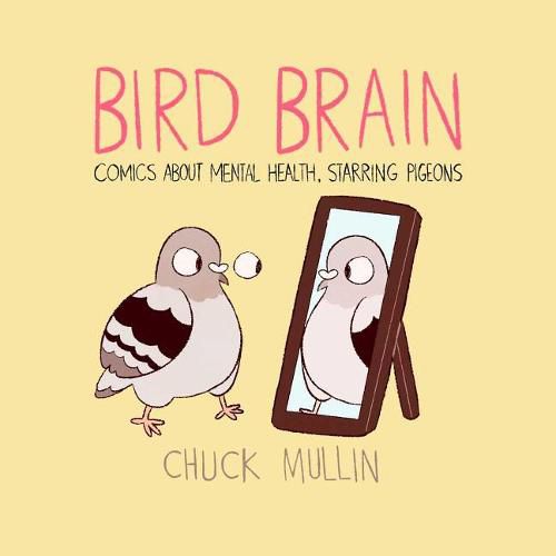 Cover image for Bird Brain: Comics about Mental Health, Starring Pigeons