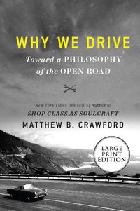 Cover image for Why We Drive: Toward a Philosophy of the Open Road